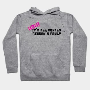 Wow! It's all Ronald Reagan's Fault Hoodie